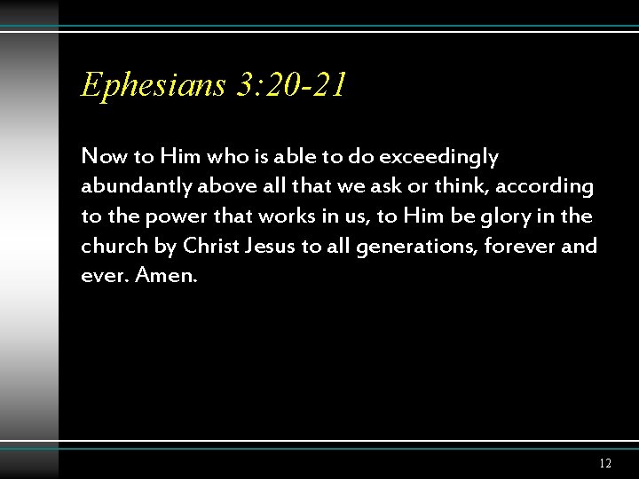 Ephesians 3: 20 -21 Now to Him who is able to do exceedingly abundantly