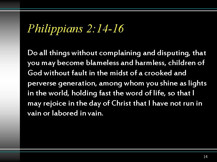 Philippians 2: 14 -16 Do all things without complaining and disputing, that you may