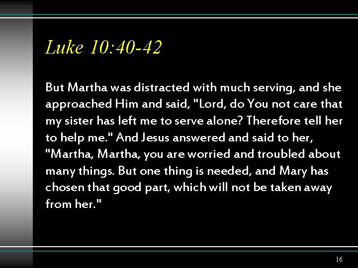 Luke 10: 40 -42 But Martha was distracted with much serving, and she approached