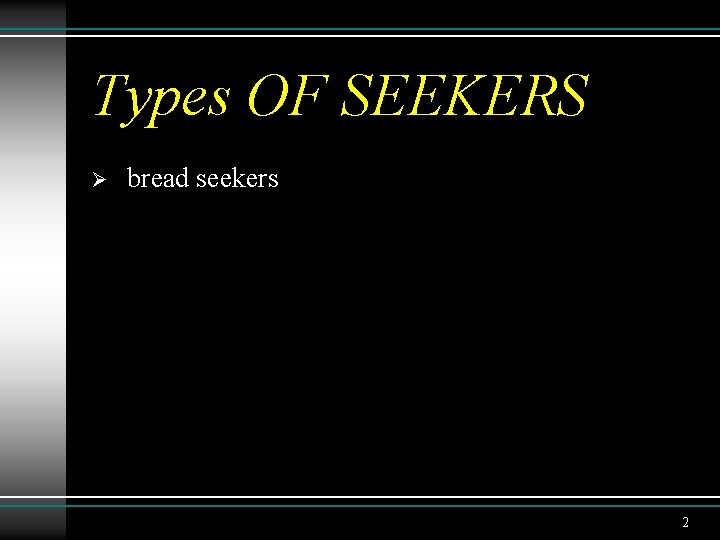 Types OF SEEKERS Ø bread seekers 2 