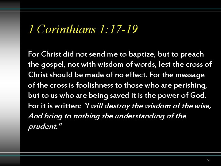 1 Corinthians 1: 17 -19 For Christ did not send me to baptize, but