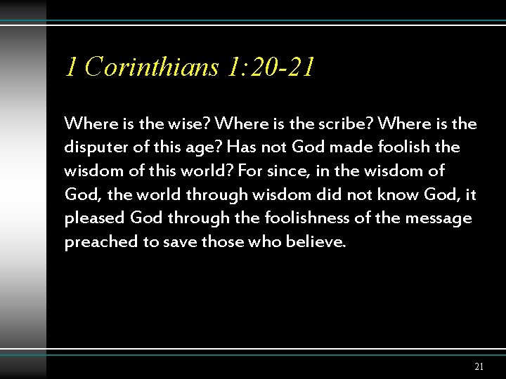 1 Corinthians 1: 20 -21 Where is the wise? Where is the scribe? Where