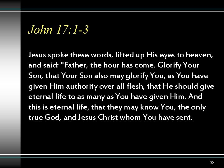 John 17: 1 -3 Jesus spoke these words, lifted up His eyes to heaven,