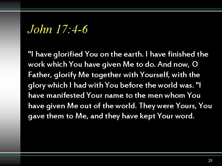 John 17: 4 -6 "I have glorified You on the earth. I have finished