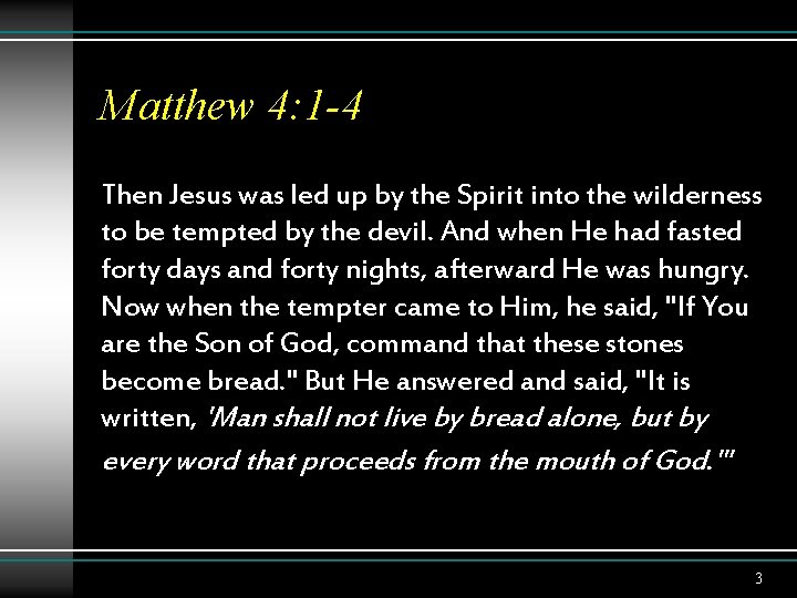 Matthew 4: 1 -4 Then Jesus was led up by the Spirit into the