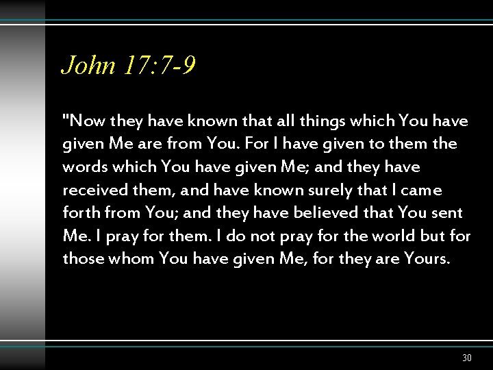 John 17: 7 -9 "Now they have known that all things which You have