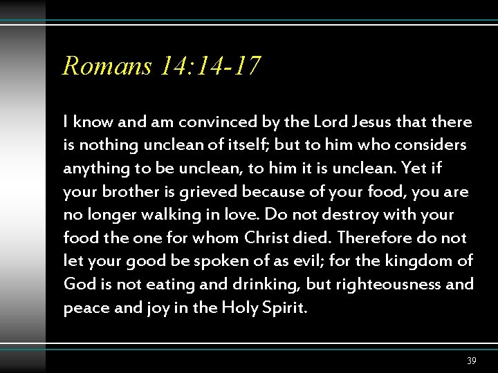 Romans 14: 14 -17 I know and am convinced by the Lord Jesus that