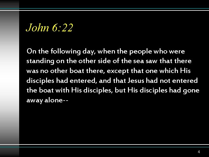 John 6: 22 On the following day, when the people who were standing on