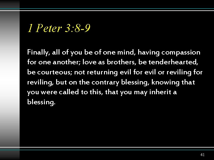 1 Peter 3: 8 -9 Finally, all of you be of one mind, having