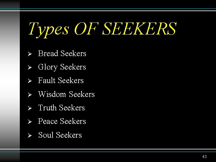 Types OF SEEKERS Ø Bread Seekers Ø Glory Seekers Ø Fault Seekers Ø Wisdom