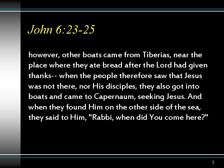 John 6: 23 -25 however, other boats came from Tiberias, near the place where