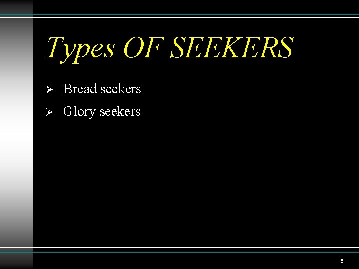 Types OF SEEKERS Ø Bread seekers Ø Glory seekers 8 