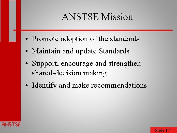 ANSTSE Mission • Promote adoption of the standards • Maintain and update Standards •