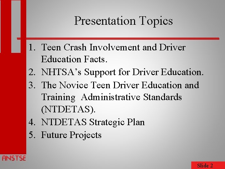 Presentation Topics 1. Teen Crash Involvement and Driver Education Facts. 2. NHTSA’s Support for