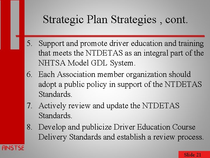 Strategic Plan Strategies , cont. 5. Support and promote driver education and training that