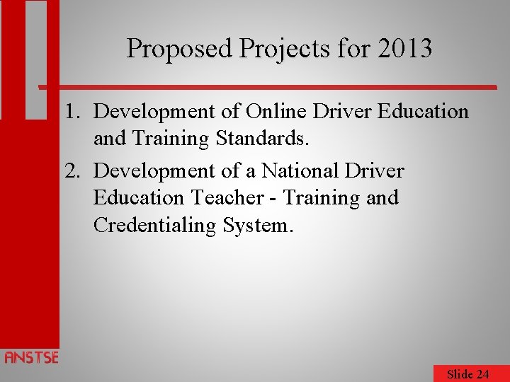 Proposed Projects for 2013 1. Development of Online Driver Education and Training Standards. 2.
