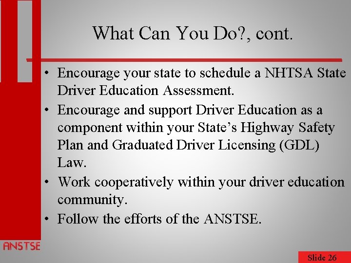 What Can You Do? , cont. • Encourage your state to schedule a NHTSA