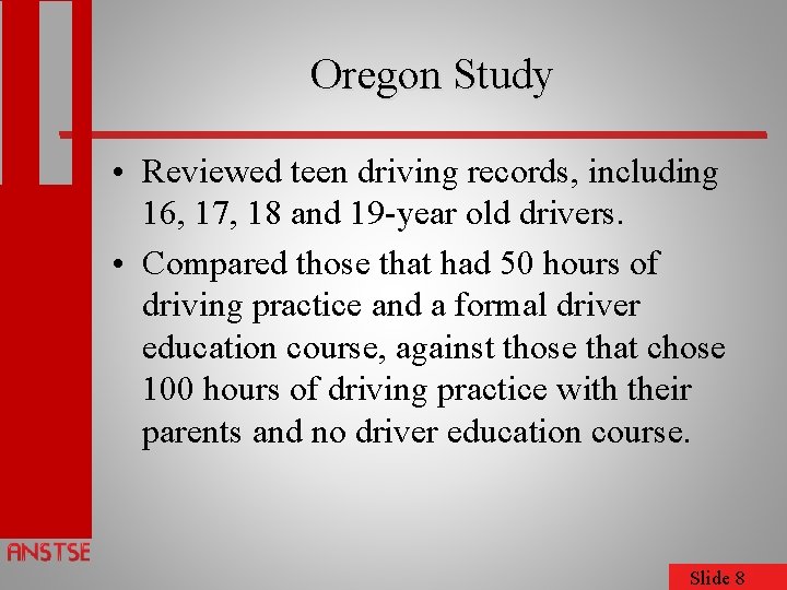 Oregon Study • Reviewed teen driving records, including 16, 17, 18 and 19 -year