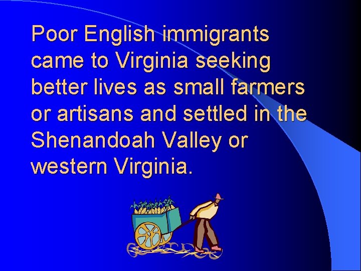 Poor English immigrants came to Virginia seeking better lives as small farmers or artisans