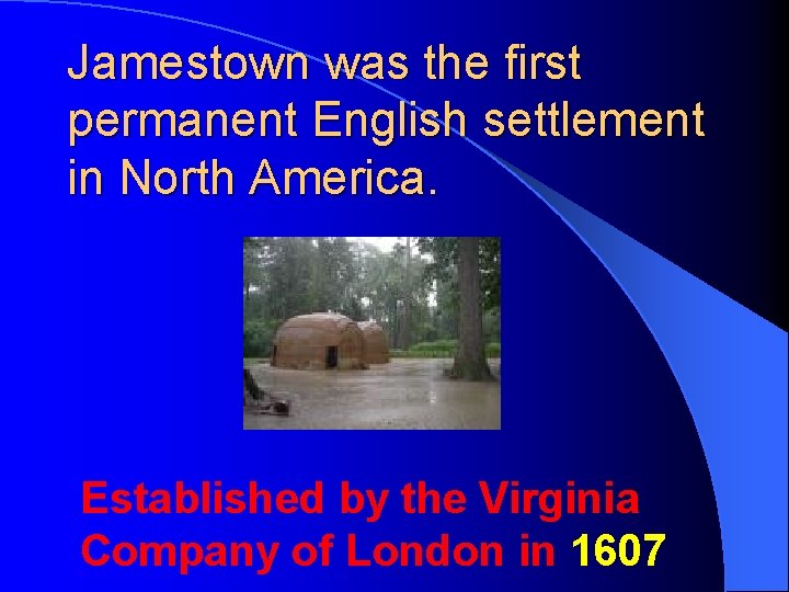 Jamestown was the first permanent English settlement in North America. Established by the Virginia