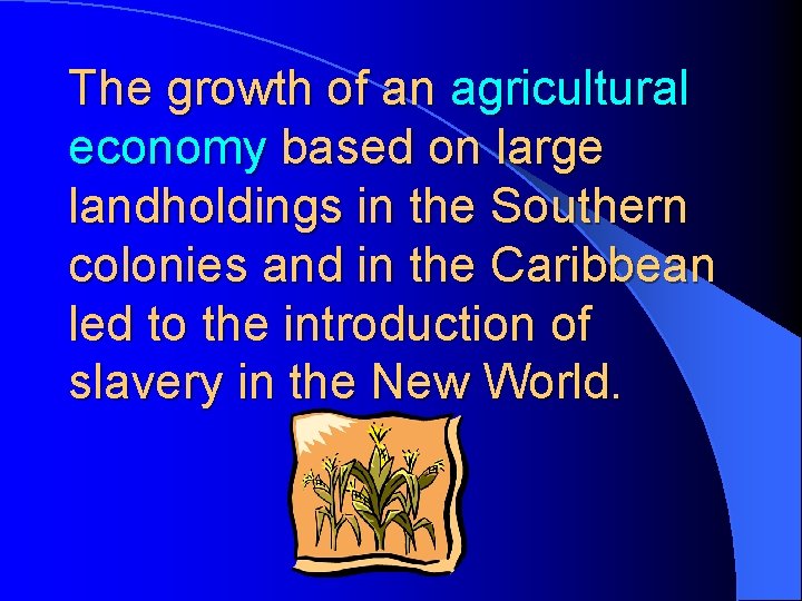 The growth of an agricultural economy based on large landholdings in the Southern colonies