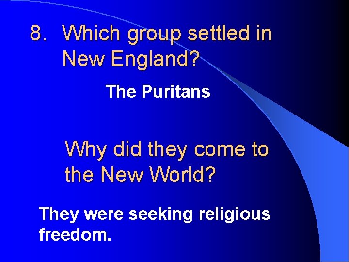 8. Which group settled in New England? The Puritans Why did they come to