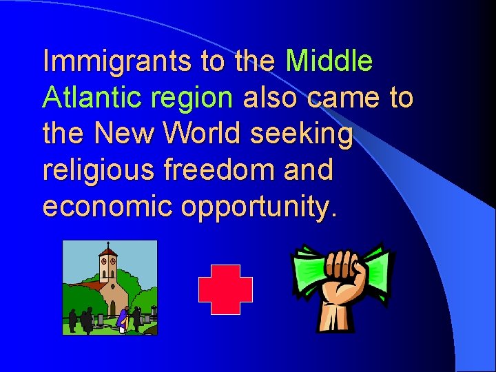 Immigrants to the Middle Atlantic region also came to the New World seeking religious Immigrants to the Middle Atlantic region also came to the New World seeking religious