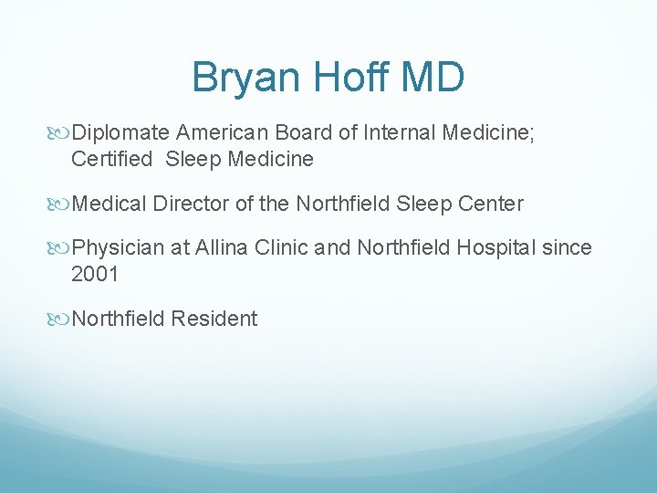 Bryan Hoff MD Diplomate American Board of Internal Medicine; Certified Sleep Medicine Medical Director