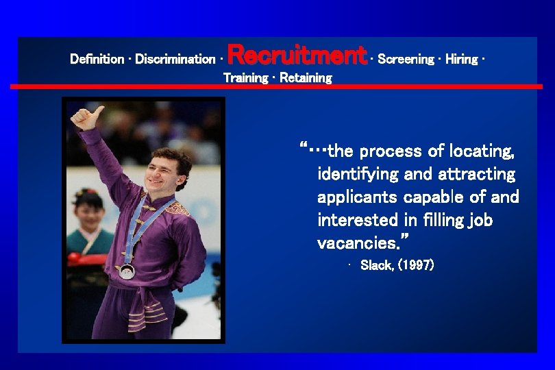 Recruitment ∙ Screening ∙ Hiring ∙ Definition ∙ Discrimination ∙ Training ∙ Retaining “…the Recruitment ∙ Screening ∙ Hiring ∙ Definition ∙ Discrimination ∙ Training ∙ Retaining “…the