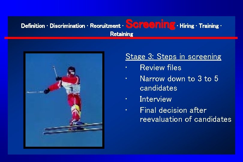 Screening ∙ Hiring ∙ Training ∙ Definition ∙ Discrimination ∙ Recruitment ∙ Retaining Stage Screening ∙ Hiring ∙ Training ∙ Definition ∙ Discrimination ∙ Recruitment ∙ Retaining Stage