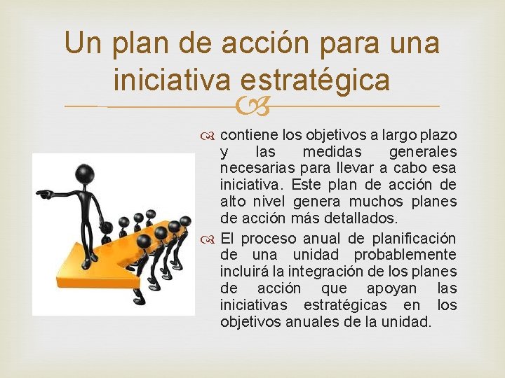 Un plan de acción para una iniciativa estratégica contiene los objetivos a largo plazo