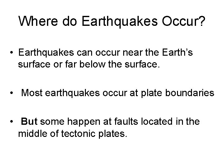 Where do Earthquakes Occur? • Earthquakes can occur near the Earth’s surface or far