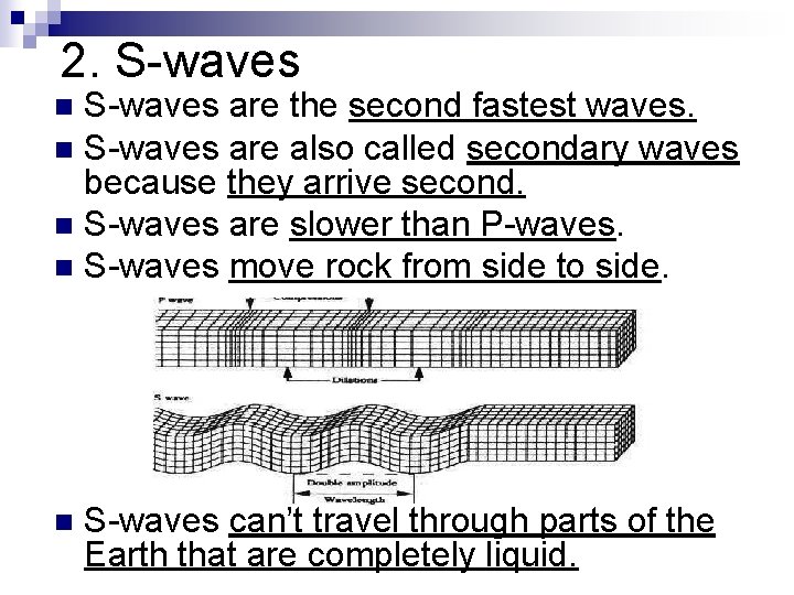 2. S-waves are the second fastest waves. n S-waves are also called secondary waves 2. S-waves are the second fastest waves. n S-waves are also called secondary waves