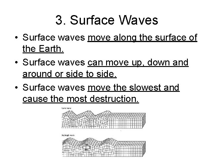 3. Surface Waves • Surface waves move along the surface of the Earth. •