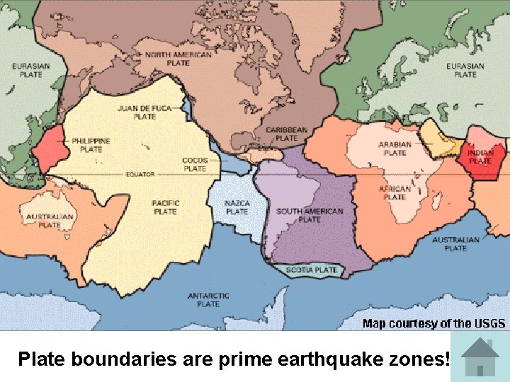 Plate boundaries are prime earthquake zones! Plate boundaries are prime earthquake zones!