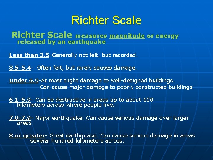 Richter Scale measures magnitude or energy released by an earthquake Less than 3. 5