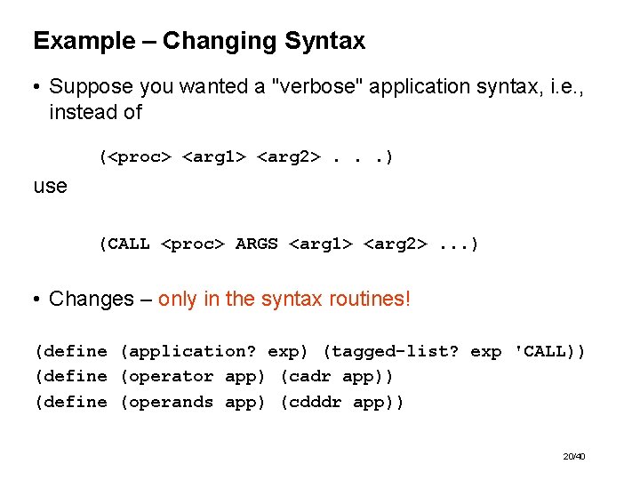 Example – Changing Syntax • Suppose you wanted a "verbose" application syntax, i. e.