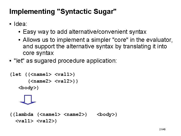 Implementing "Syntactic Sugar" • Idea: • Easy way to add alternative/convenient syntax • Allows