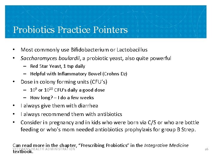 Probiotics Practice Pointers • Most commonly use Bifidobacterium or Lactobacillus • Saccharomyces boulardii, a