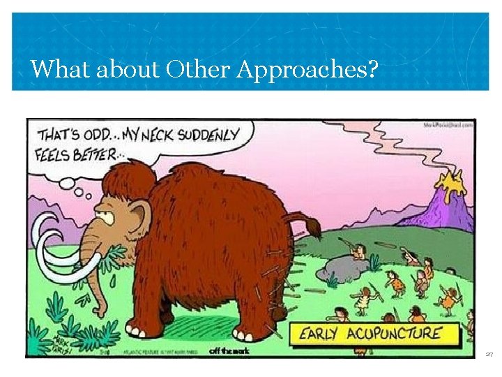 What about Other Approaches? VETERANS HEALTH ADMINISTRATION 27 