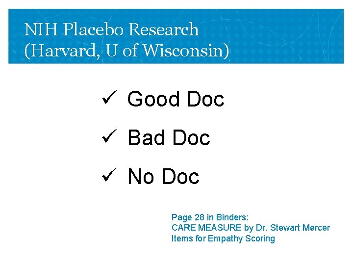 NIH Placebo Research (Harvard, U of Wisconsin) ü Good Doc ü Bad Doc ü