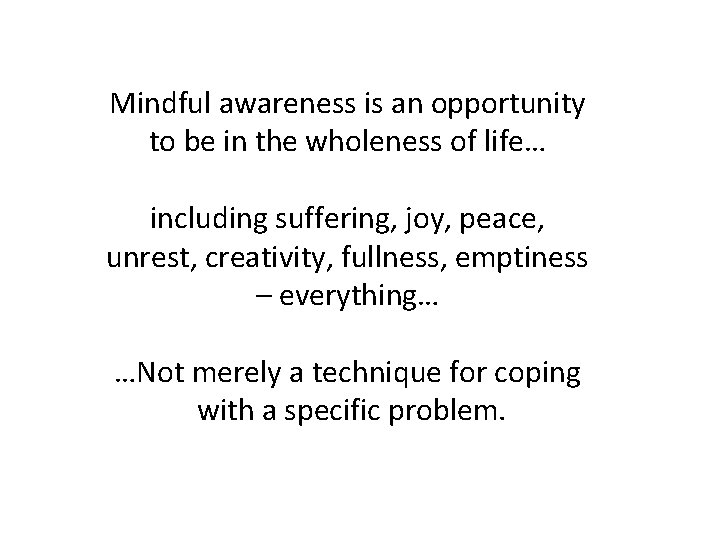 Mindful awareness is an opportunity to be in the wholeness of life… including suffering,