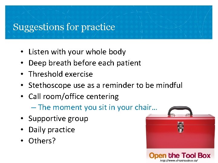 Suggestions for practice Listen with your whole body Deep breath before each patient Threshold