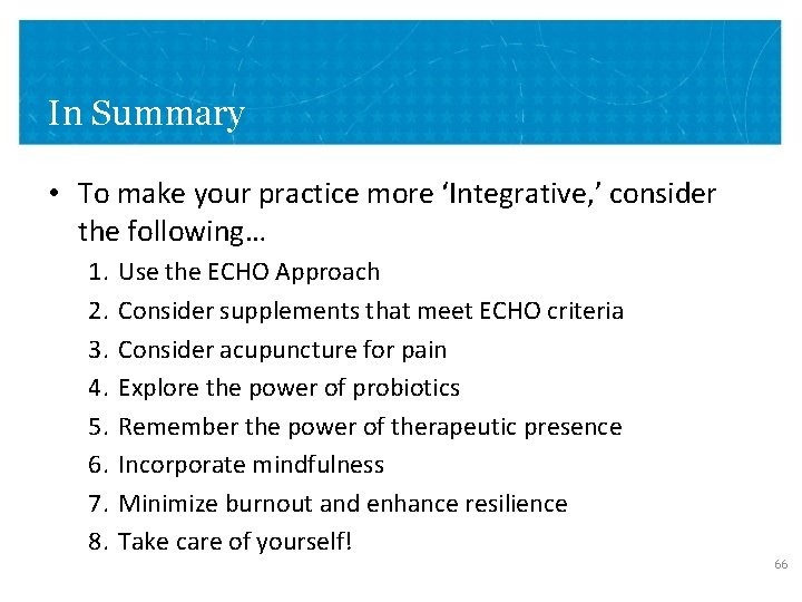 In Summary • To make your practice more ‘Integrative, ’ consider the following… 1.