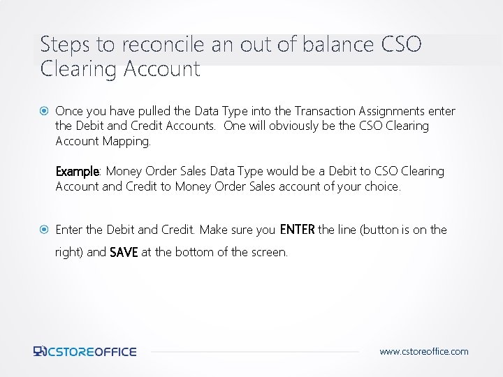 Steps to reconcile an out of balance CSO Clearing Account Once you have pulled