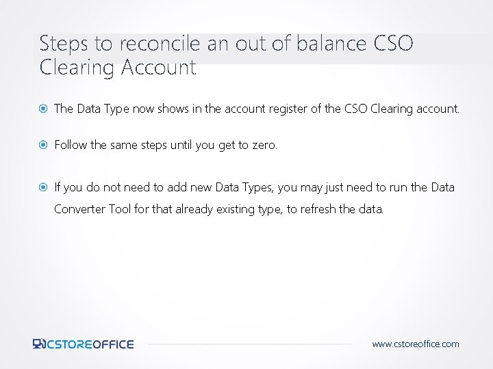 Steps to reconcile an out of balance CSO Clearing Account The Data Type now