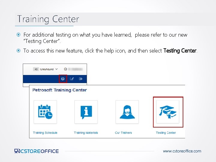 Training Center For additional testing on what you have learned, please refer to our