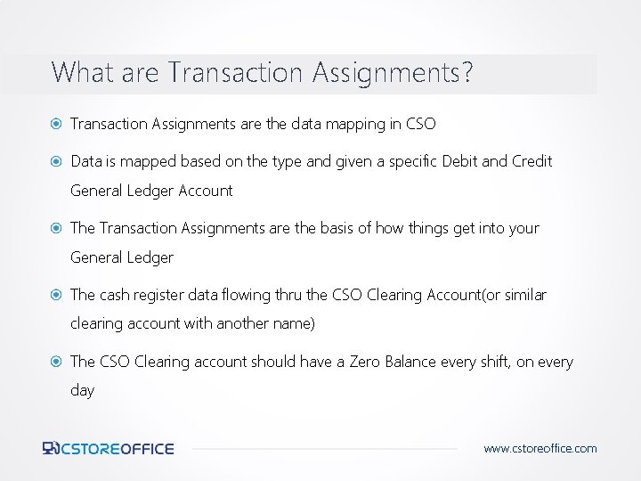 What are Transaction Assignments? Transaction Assignments are the data mapping in CSO Data is