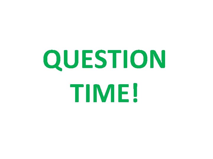 QUESTION TIME! QUESTION TIME!