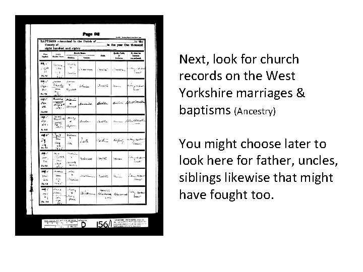 Next, look for church records on the West Yorkshire marriages & baptisms (Ancestry) You Next, look for church records on the West Yorkshire marriages & baptisms (Ancestry) You